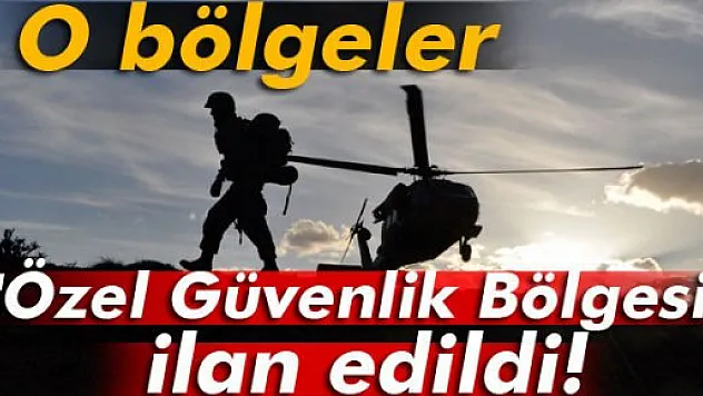 O bölgeler 'Geçici Güvenlik Bölgesi' ilan edildi