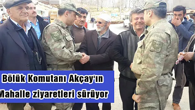 Bölük Komutanı Akçay'ın Mahalle ziyaretleri sürüyor