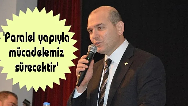 Bakan Soylu: 'Paralel yapıyla mücadelemiz sürecektir'