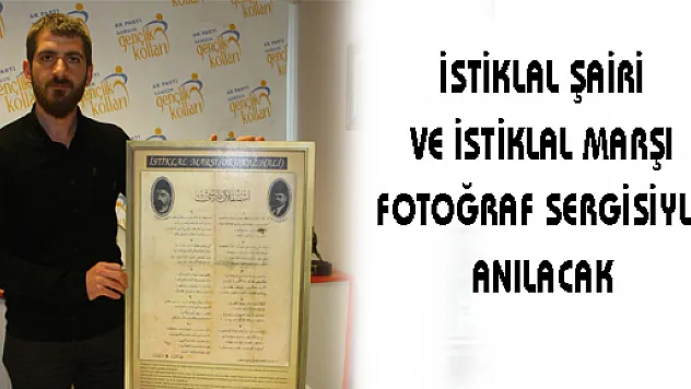 İSTİKLAL ŞAİRİ VE İSTİKLAL MARŞI FOTOĞRAF SERGİSİYLE ANILACAK