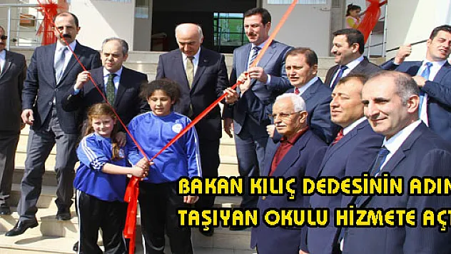BAKAN KILIÇ DEDESİNİN ADINI TAŞIYAN OKULU HİZMETE AÇTI 