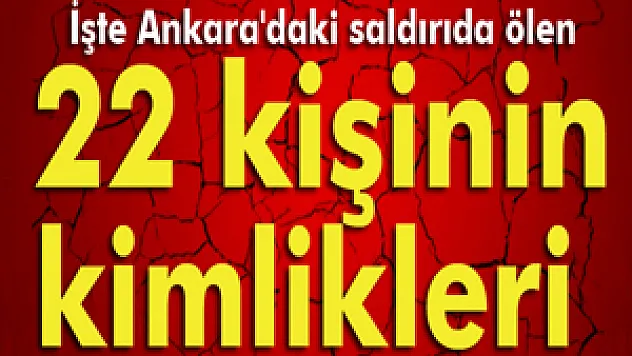 Ankara'daki saldırıda ölen 22 kişinin kimlikleri belli oldu