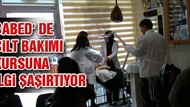 ÇABED' DE CİLT BAKIMI KURSUNA İLGİ ŞAŞIRTIYOR
