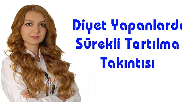  Diyet Yapanlarda Sürekli Tartılma Takıntısı