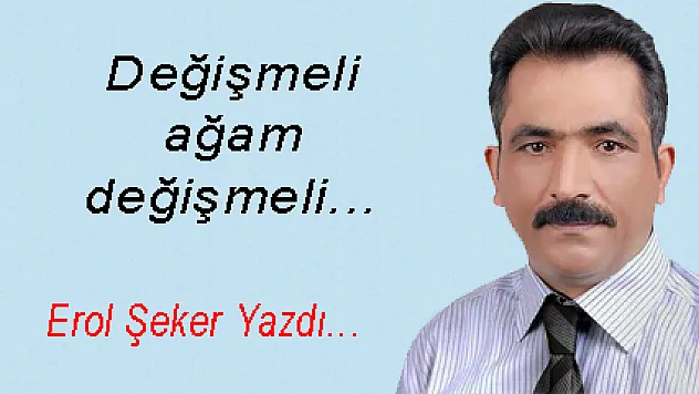 Değişmeli ağam değişmeli...