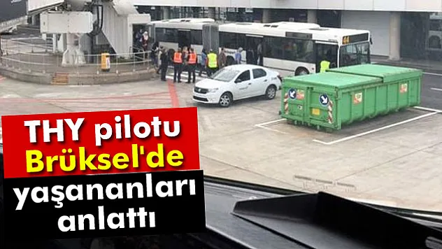 THY pilotu Brüksel'de yaşananları anlattı