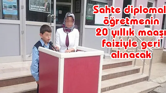 Sahte diplomalı öğretmenin 20 yıllık maaşı faiziyle geri alınacak