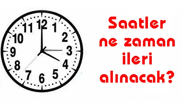 Saatler ne zaman ileri alınacak?