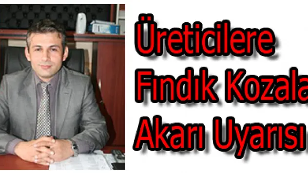 Üreticilere Fındık Kozalak Akarı Uyarısı