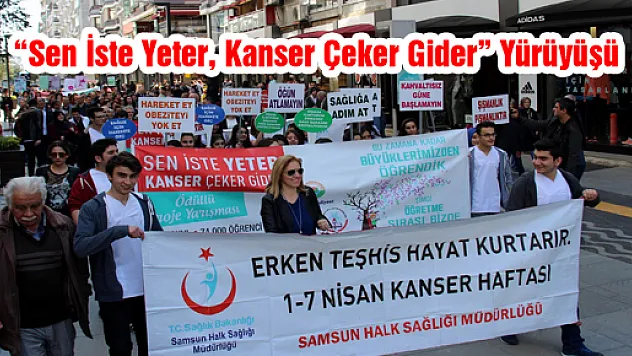  'Sen İste Yeter, Kanser Çeker Gider' Yürüyüşü