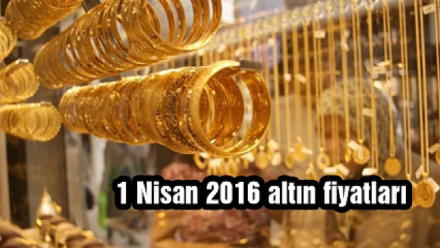 1 Nisan 2016 altın fiyatları