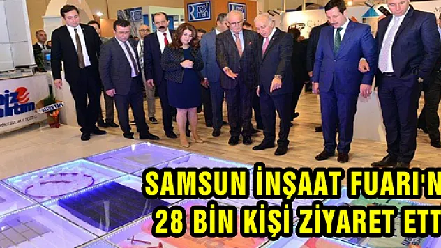 SAMSUN İNŞAAT FUARI'NI 28 BİN KİŞİ ZİYARET ETTİ