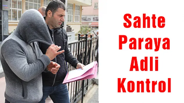  Sahte Paraya Adli Kontrol