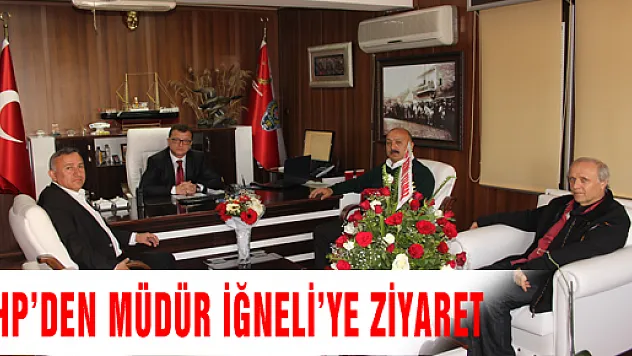 CHP'DEN MÜDÜR İĞNELİ'YE ZİYARET