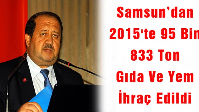 Samsun'dan 2015'te 95 Bin 833 Ton Gıda Ve Yem İhraç Edildi