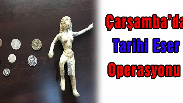 ÇARŞAMBA'DA TARİHİ ESER OPERASYONU  