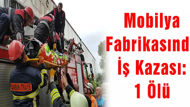 Mobilya Fabrikasında İş Kazası: 1 Ölü 