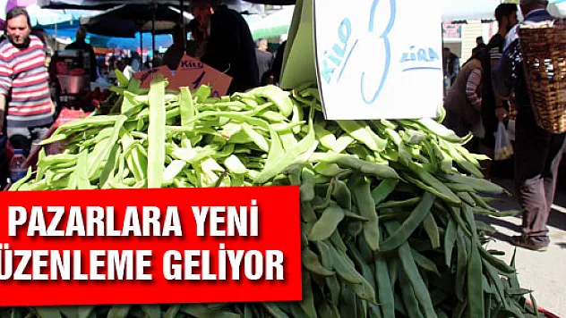  PAZARLARA YENİ DÜZENLEME GELİYOR 