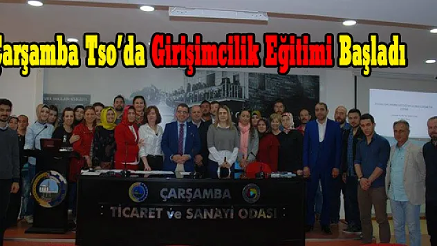 Çarşamba Tso'da Girişimcilik Eğitimi Başladı