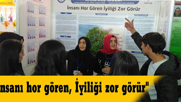 'İnsanı hor gören, İyiliği zor görür'