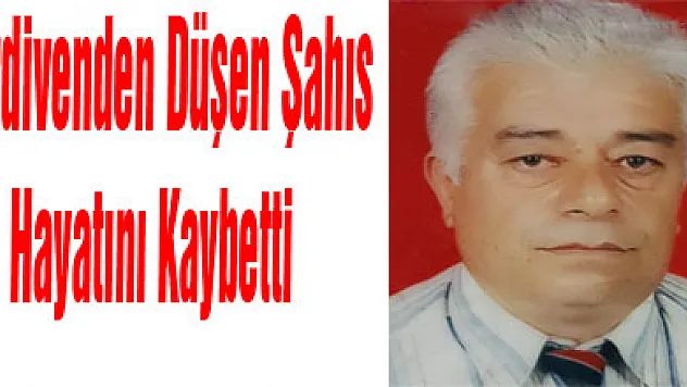 Merdivenden Düşen Şahıs Hayatını Kaybetti