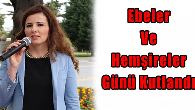 Ebeler Ve Hemşireler Günü Kutlandı