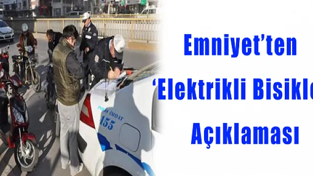 Emniyet'ten 'Elektrikli Bisiklet' Açıklaması