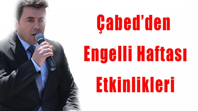 Çabed'den Engelli Haftası Etkinlikleri