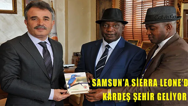 SAMSUN'A SİERRA LEONE'DEN KARDEŞ ŞEHİR GELİYOR