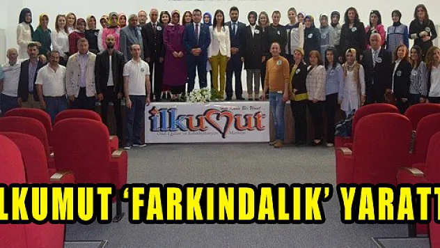 İLKUMUT 'FARKINDALIK' YARATTI