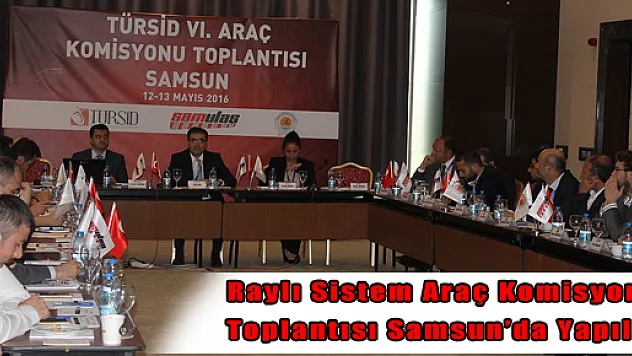 Raylı Sistem Araç Komisyonu Toplantısı Samsun'da Yapıldı