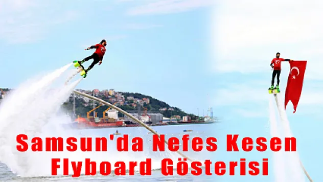 Samsun'da Nefes Kesen Flyboard Gösterisi