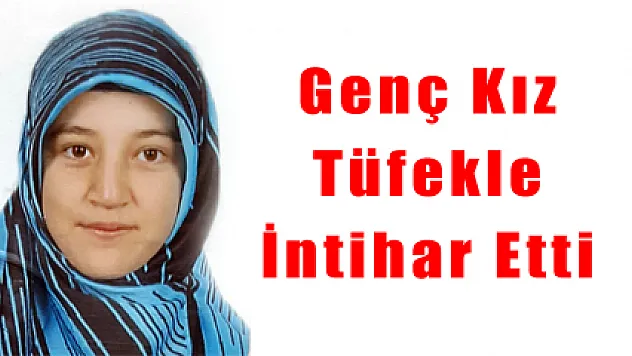 Genç Kız Tüfekle İntihar Etti
