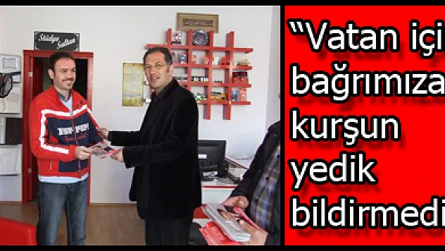 'Vatan için bağrımıza kurşun yedik bildirmedik'