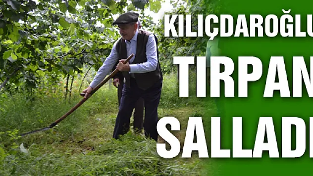 KILIÇDAROĞLU TIRPAN SALLADI