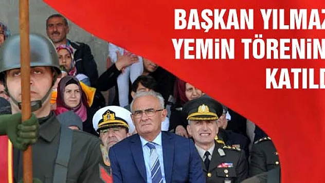 BAŞKAN YILMAZ ACEMİ ERLERİN YEMİN TÖRENİNE KATILDI