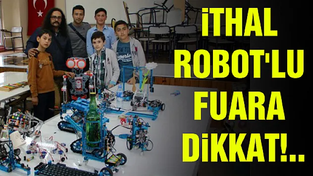 İTHAL ROBOT'LA GELEN ÖDÜLE BAKIN!..