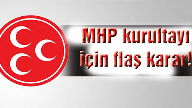 MHP kurultayı için flaş karar!