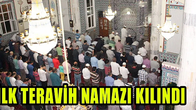 İLK TERAVİH NAMAZI KILINDI
