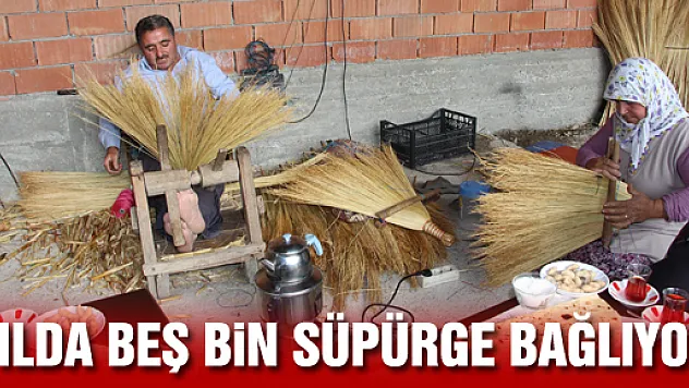 YILDA BEŞ BİN SÜPÜRGE BAĞLIYOR 