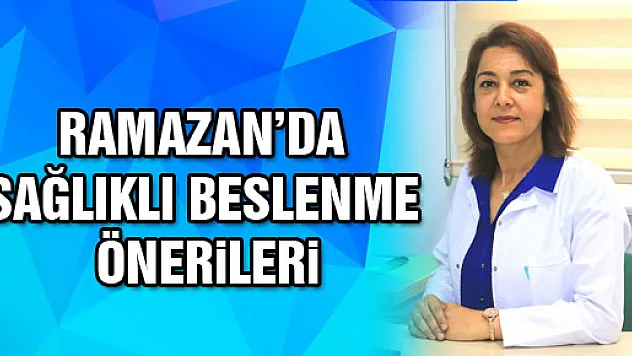 Ramazan Ayında Sağlıklı Beslenme Önerileri