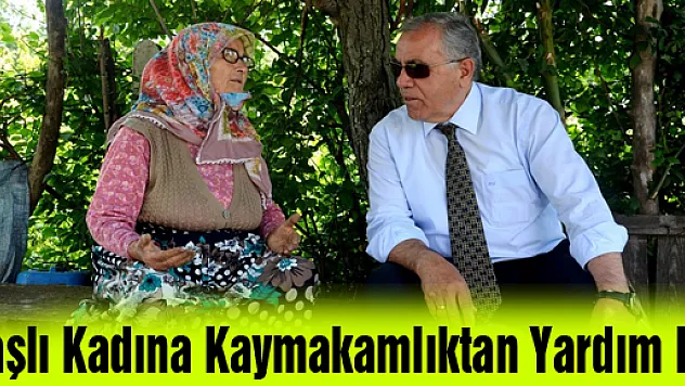 Yaşlı Kadına Kaymakamlıktan Yardım Eli