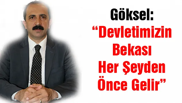 Göksel: 'Devletimizin Bekası Her Şeyden Önce Gelir'