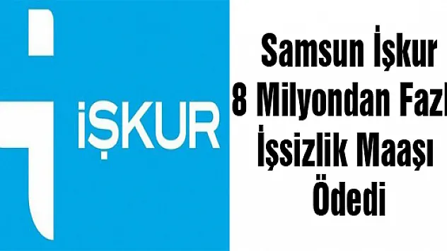 Samsun İşkur 8 Milyondan Fazla İşsizlik Maaşı Ödedi