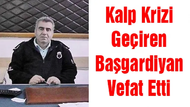 Kalp Krizi Geçiren Başgardiyan Vefat Etti