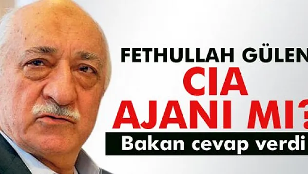 Fethullah Gülen CIA ajanı mı? Bakan'dan cevap