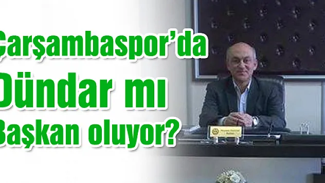 Çarşambaspor'da Dündar mı Başkan oluyor?