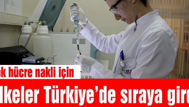 Kök hücre nakli için ülkeler Türkiye'de sıraya girdi