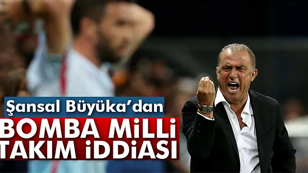 Şansal Büyüka'dan bomba milli takım iddiası