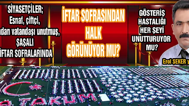 İFTAR SOFRASINDAN HALK GÖRÜNÜYOR MU?
